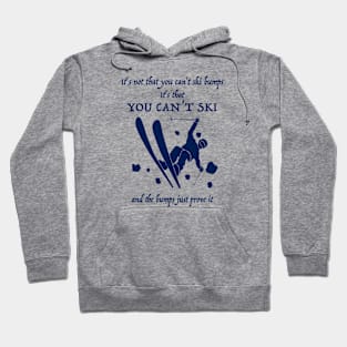 It's not that you can't ski bumps Hoodie